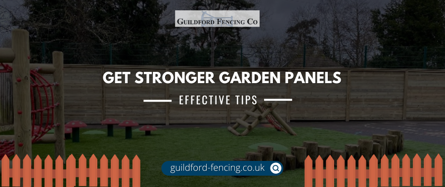 Get Stronger Garden Panels – Follow These Effective Tips